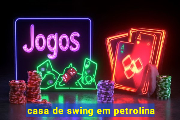 casa de swing em petrolina